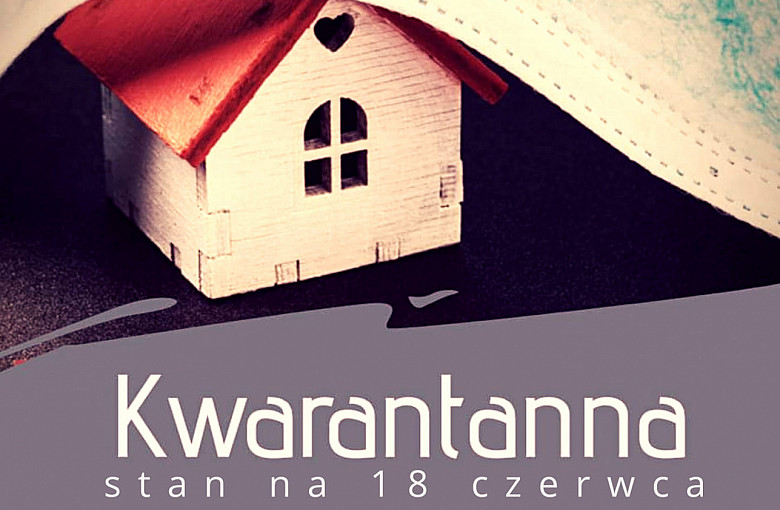 Kwarantanna - stan na 18 czerwca